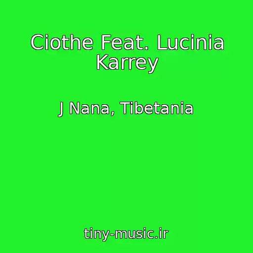کاور آهنگ Ciothe Feat. Lucinia Karrey از J Nana, Tibetania