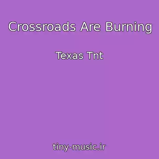 کاور آهنگ Crossroads Are Burning از Texas Tnt