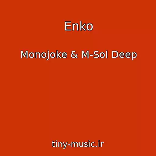 کاور آهنگ Enko از Monojoke & M-Sol Deep