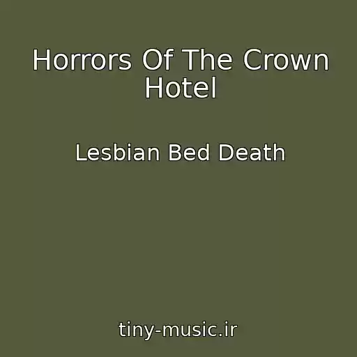کاور آهنگ Horrors Of The Crown Hotel از Lesbian Bed Death