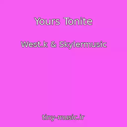 کاور آهنگ Yours Tonite از West.k & Skylermusic