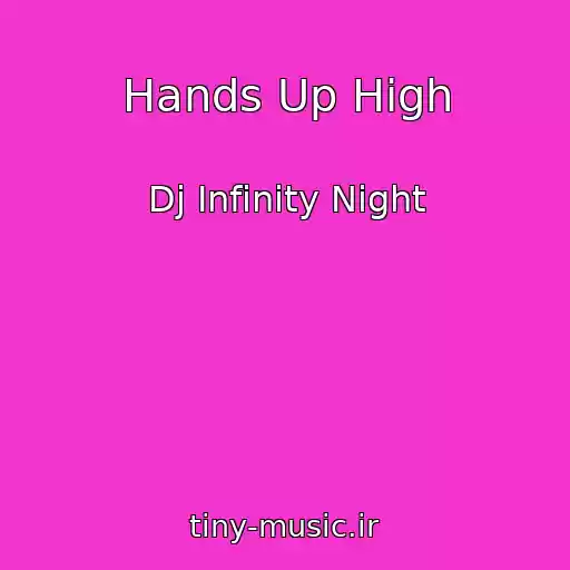 کاور آهنگ Hands Up High از Dj Infinity Night