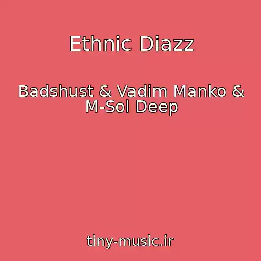 کاور آهنگ Ethnic Diazz از Badshust & Vadim Manko & M-Sol Deep