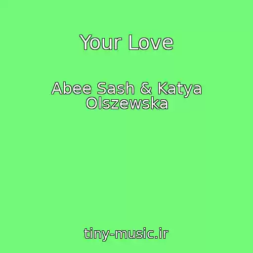 کاور آهنگ Your Love از Abee Sash & Katya Olszewska