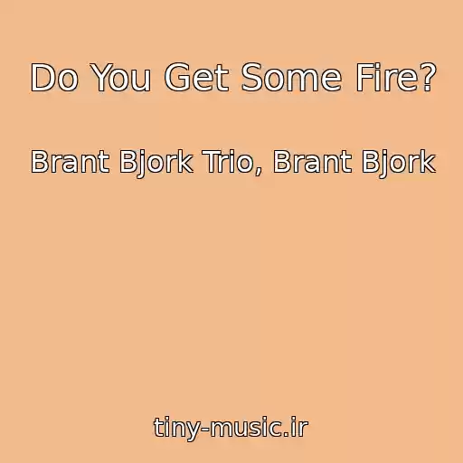 کاور آهنگ Do You Get Some Fire? از Brant Bjork Trio, Brant Bjork