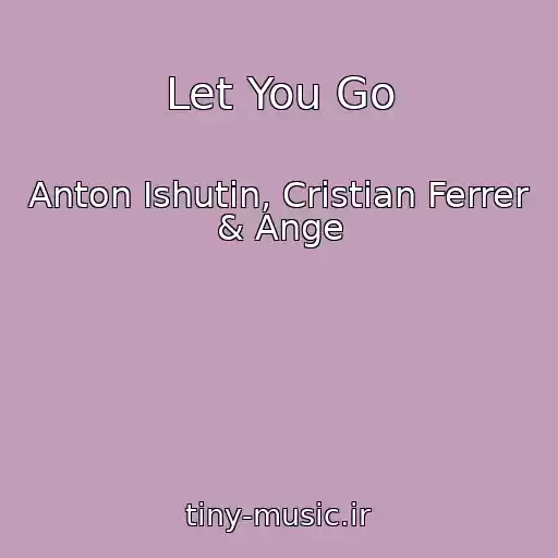 کاور آهنگ Let You Go از Anton Ishutin, Cristian Ferrer & Ange