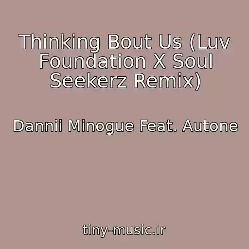 کاور آهنگ Thinking Bout Us (Luv Foundation X Soul Seekerz Remix) از Dannii Minogue Feat. Autone