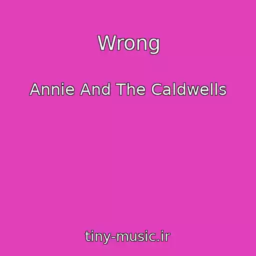 کاور آهنگ Wrong از Annie And The Caldwells