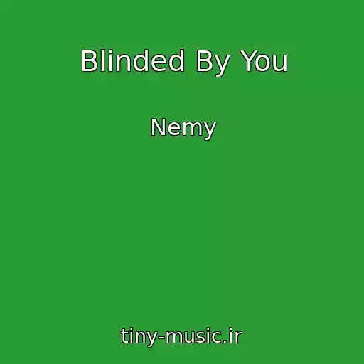 کاور آهنگ Blinded By You از Nemy
