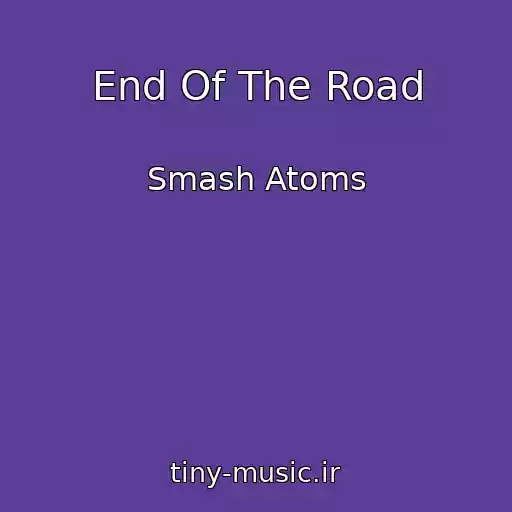 کاور آهنگ End Of The Road از Smash Atoms