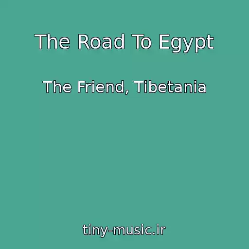 کاور آهنگ The Road To Egypt از The Friend, Tibetania