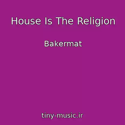 کاور آهنگ House Is The Religion از Bakermat
