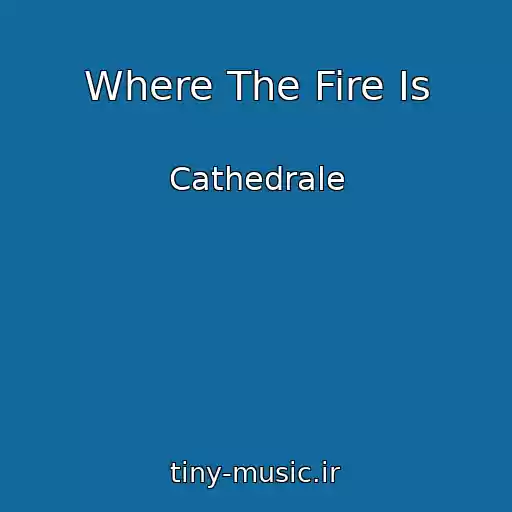 کاور آهنگ Where The Fire Is از Cathedrale