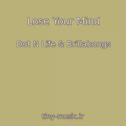 کاور آهنگ Lose Your Mind از Dot N Life & Brillabongs
