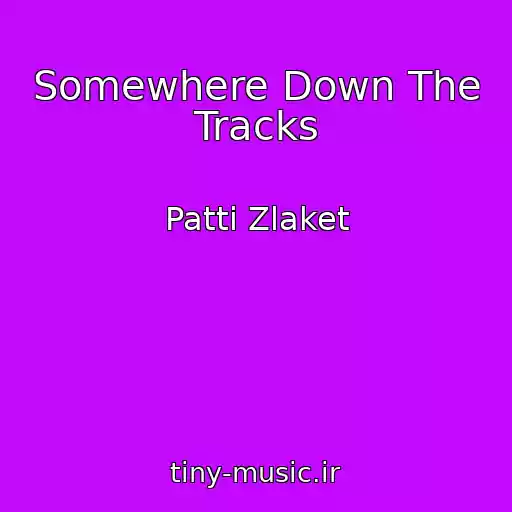 کاور آهنگ Somewhere Down The Tracks از Patti Zlaket