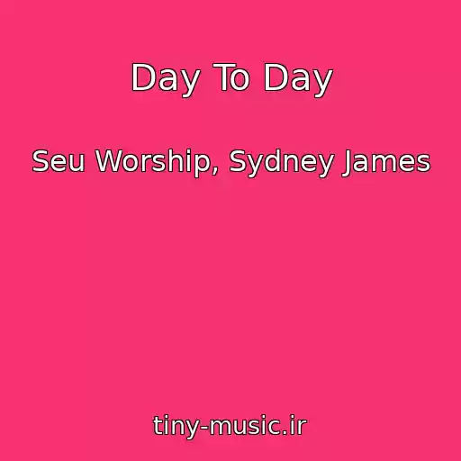 کاور آهنگ Day To Day از Seu Worship, Sydney James
