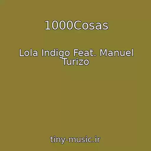 کاور آهنگ 1000Cosas از Lola Indigo Feat. Manuel Turizo