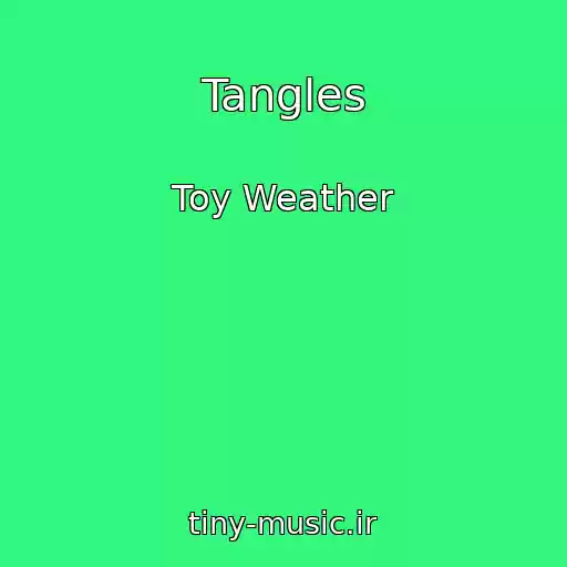 کاور آهنگ Tangles از Toy Weather