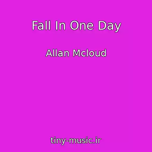 کاور آهنگ Fall In One Day از Allan Mcloud