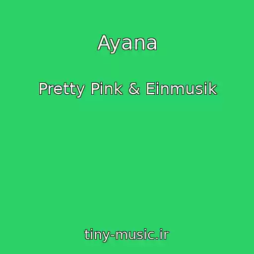کاور آهنگ Ayana از Pretty Pink & Einmusik