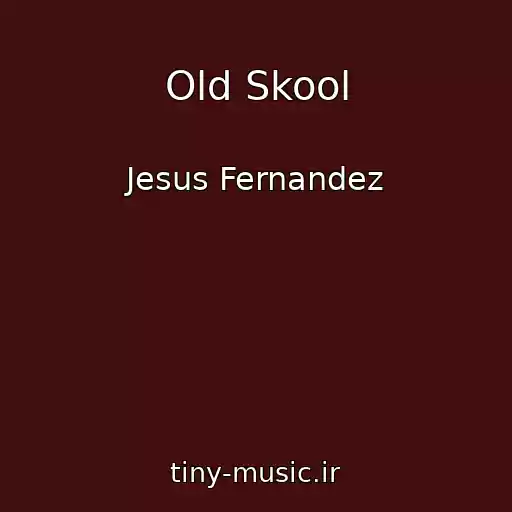 کاور آهنگ Old Skool از Jesus Fernandez