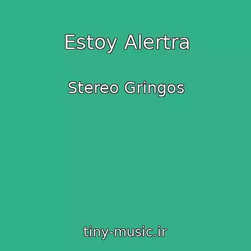 کاور آهنگ Estoy Alertra از Stereo Gringos