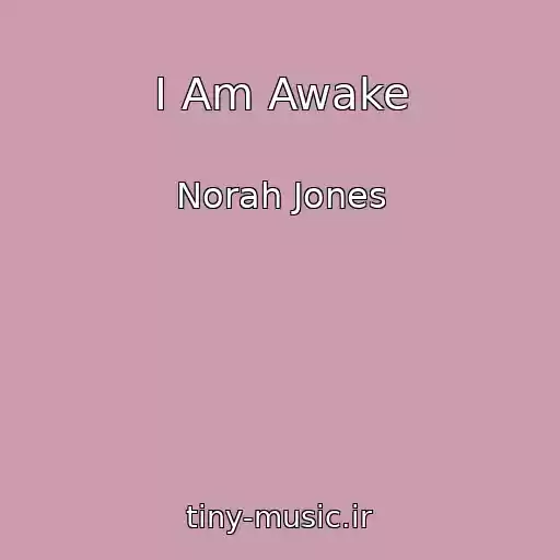 کاور آهنگ I Am Awake از Norah Jones