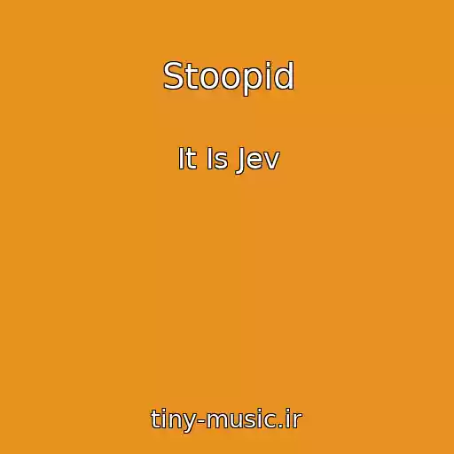 کاور آهنگ Stoopid از It Is Jev