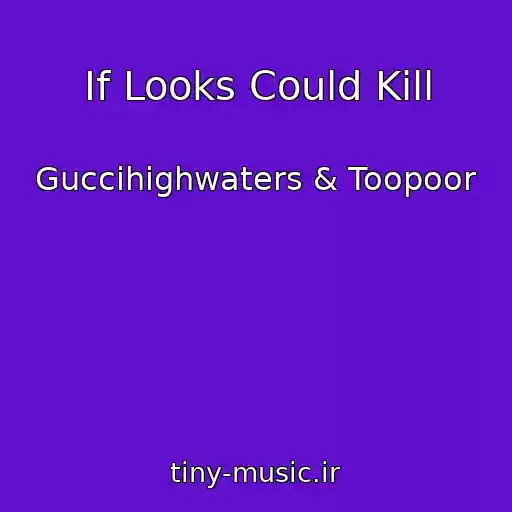 کاور آهنگ If Looks Could Kill از Guccihighwaters & Toopoor