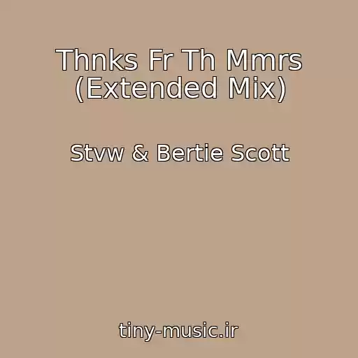 کاور آهنگ Thnks Fr Th Mmrs (Extended Mix) از Stvw & Bertie Scott