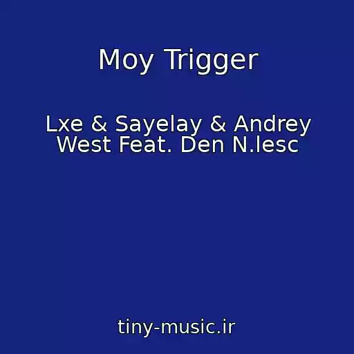 کاور آهنگ Moy Trigger از Lxe & Sayelay & Andrey West Feat. Den N.lesc