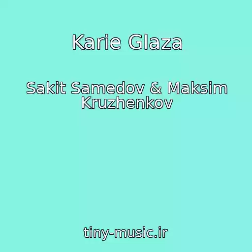 کاور آهنگ Karie Glaza از Sakit Samedov & Maksim Kruzhenkov