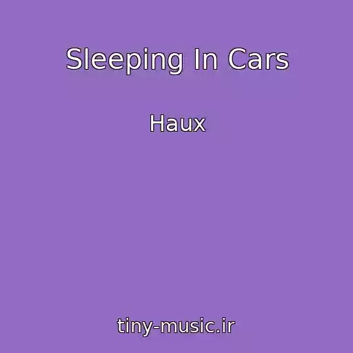 کاور آهنگ Sleeping In Cars از Haux