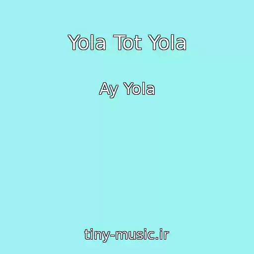 کاور آهنگ Yola Tot Yola از Ay Yola