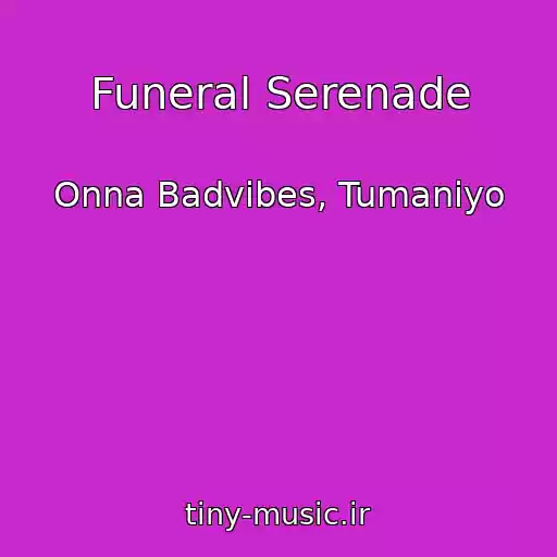 کاور آهنگ Funeral Serenade از Onna Badvibes, Tumaniyo
