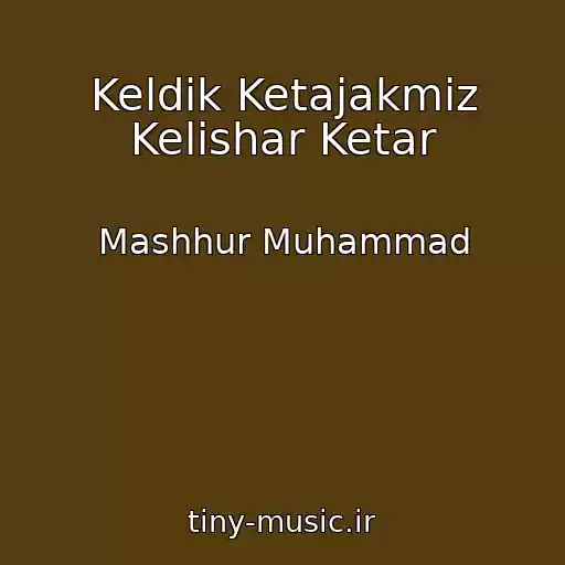 کاور آهنگ Keldik Ketajakmiz Kelishar Ketar از Mashhur Muhammad