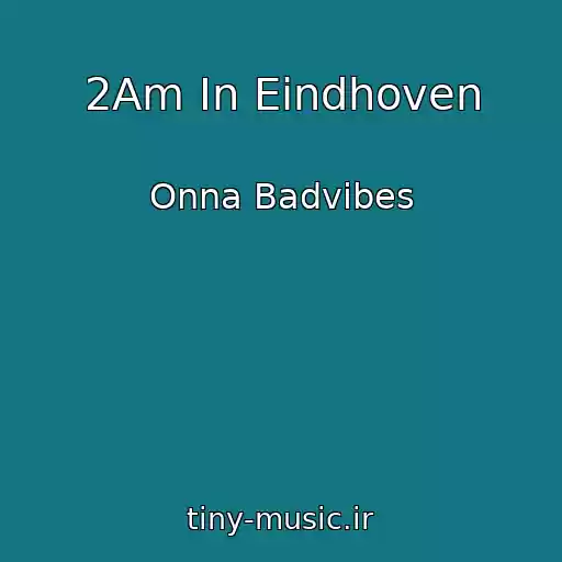 کاور آهنگ 2Am In Eindhoven از Onna Badvibes