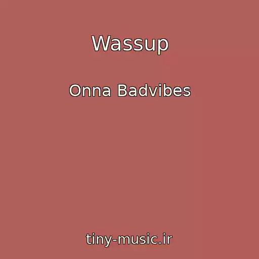 کاور آهنگ Wassup از Onna Badvibes