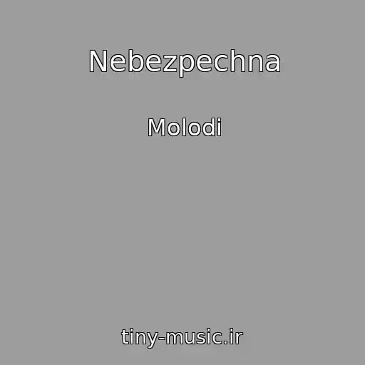 کاور آهنگ Nebezpechna از Molodi
