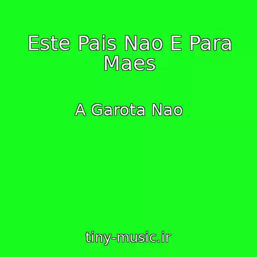 کاور آهنگ Este Pais Nao E Para Maes از A Garota Nao
