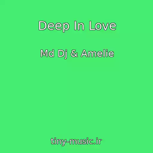 کاور آهنگ Deep In Love از Md Dj & Amelie