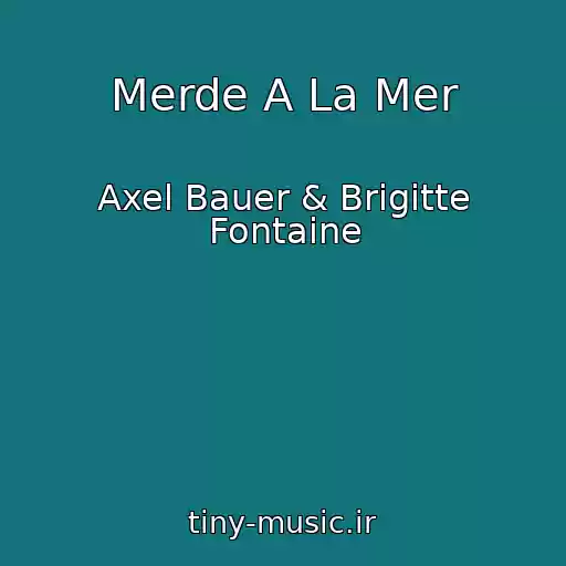 کاور آهنگ Merde A La Mer از Axel Bauer & Brigitte Fontaine