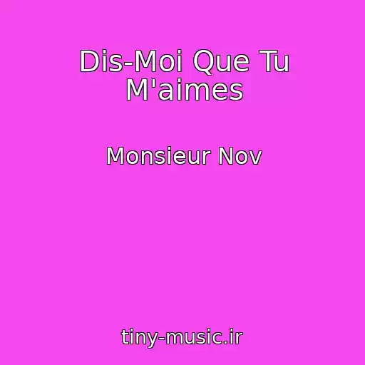 کاور آهنگ Dis-Moi Que Tu M'aimes از Monsieur Nov