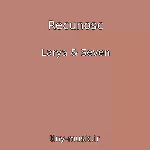 کاور آهنگ Recunosc از Larya & Seven
