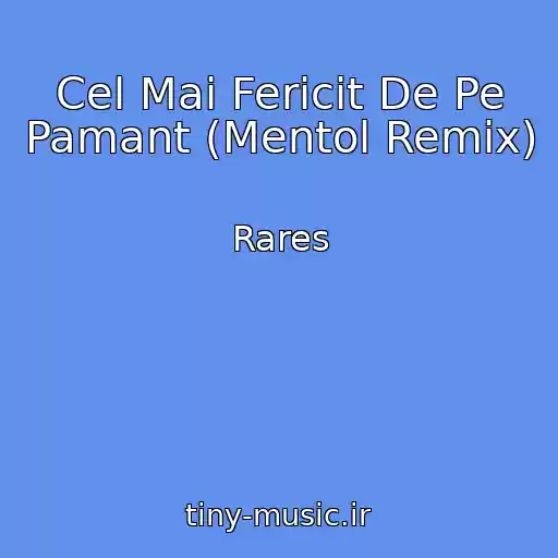 کاور آهنگ Cel Mai Fericit De Pe Pamant (Mentol Remix) از Rares