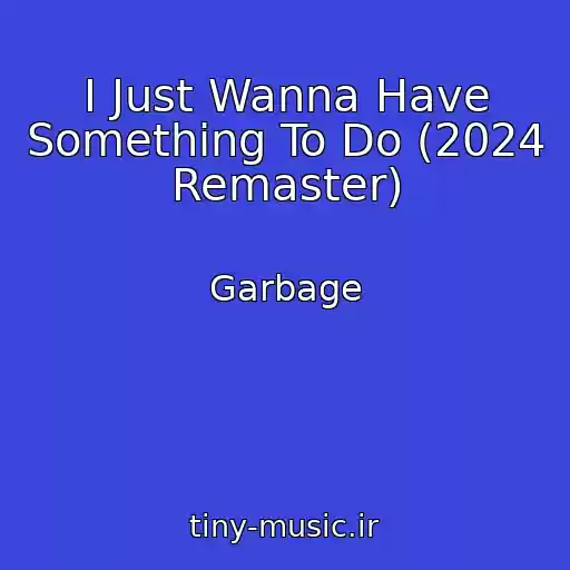 کاور آهنگ I Just Wanna Have Something To Do (2024 Remaster) از Garbage