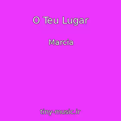 کاور آهنگ O Teu Lugar از Marcia