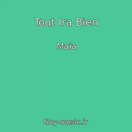 کاور آهنگ Tout Ira Bien از Maia