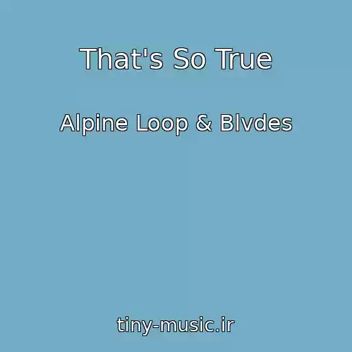 کاور آهنگ That's So True از Alpine Loop & Blvdes