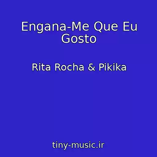 کاور آهنگ Engana-Me Que Eu Gosto از Rita Rocha & Pikika